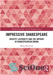 دانلود کتاب Impressive Shakespeare: Identity, Authority and the Imprint in Shakespearean Drama – شکسپیر تاثیرگذار: هویت، اقتدار و نقش در...