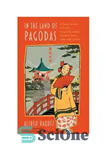 دانلود کتاب In the Land of Pagodas: A Classic Account of Travel in Hong Kong, Macao, Shanghai, Hubei, Hunan and...