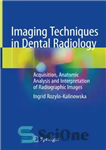دانلود کتاب Imaging Techniques in Dental Radiology: Acquisition, Anatomic Analysis and Interpretation of Radiographic Images – تکنیک های تصویربرداری در...