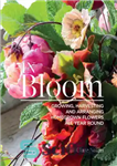 دانلود کتاب In Bloom: Growing, Harvesting, and Arranging Homegrown Flowers All Year Round – در بلوم: رشد، برداشت، و چیدمان...