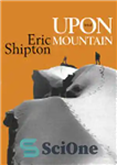 دانلود کتاب Upon that Mountain: The first autobiography of the legendary mountaineer Eric Shipton – بر آن کوه: اولین زندگینامه...