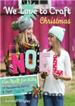 دانلود کتاب We love to craft Christmas: fun stuff for kids: 17 handmade fabric & paper projects – ما عاشق...