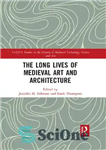 دانلود کتاب The Long Lives of Medieval Art and Architecture: 12 – زندگی طولانی هنر و معماری قرون وسطی: 12