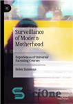دانلود کتاب Surveillance of Modern Motherhood: Experiences of Universal Parenting Courses – نظارت بر مادری مدرن: تجربیات دوره های جهانی...