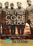 دانلود کتاب The First Code Talkers: Native American Communicators in World War I – اولین سخنگویان کد: ارتباطات بومیان آمریکا...