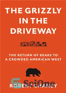 دانلود کتاب The Grizzly in the Driveway: The Return of Bears to a Crowded American West – گریزلی در راهرو:...