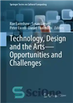 دانلود کتاب Technology, Design and the Arts – Opportunities and Challenges – فناوری، طراحی و هنر – فرصت ها و...