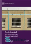 دانلود کتاب The Prison Cell: Embodied and Everyday Spaces of Incarceration – سلول زندان: فضاهای تجسم یافته و روزمره حبس