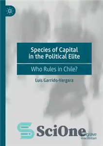 دانلود کتاب Species of Capital in the Political Elite: Who Rules in Chile  – گونه های سرمایه در نخبگان سیاسی:... 