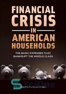 دانلود کتاب Financial Crisis in American Households: the Basic Expenses That Bankrupt the Middle Class – بحران مالی در خانواده‌های...