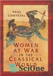 دانلود کتاب Women at War in the Classical World – زنان در جنگ در دنیای کلاسیک