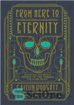 دانلود کتاب From Here to Eternity: Traveling the World to Find the Good Death – از اینجا تا ابدیت: سفر...