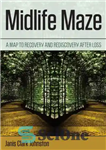 دانلود کتاب Midlife maze: a map to recovery and rediscovery after loss – ماز میانسالی: نقشه ای برای بازیابی و...