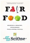 دانلود کتاب Fair food: growing a healthy, sustainable food system for all – غذای منصفانه: رشد یک سیستم غذایی سالم...