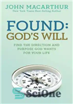 دانلود کتاب Found: God’s will: find the direction and purpose God wants for your life – پیدا شد: اراده خدا:...