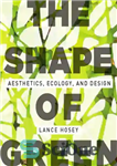 دانلود کتاب The shape of green: aesthetics, ecology, and design – شکل سبز: زیبایی شناسی، اکولوژی و طراحی
