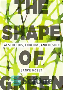 دانلود کتاب The shape of green aesthetics ecology and design شکل سبز زیبایی شناسی، اکولوژی و طراحی 