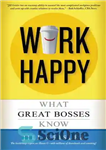 دانلود کتاب Work Happy: What Great Bosses Know – شاد کار کنید: آنچه روسای بزرگ می دانند