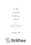 دانلود کتاب On the outside looking Indian: how my second childhood changed my life – از نظر ظاهری هندی: چگونه...