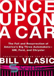 دانلود کتاب Once upon a car: the fall and resurrection of America’s big three automakers – GM, Ford, and Chrysler...