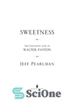 دانلود کتاب Sweetness the enigmatic life of Walter Payton – شیرینی زندگی مرموز والتر پیتون