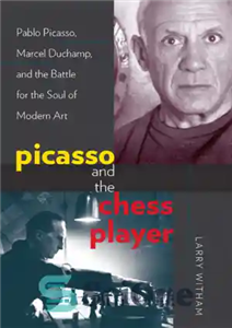 دانلود کتاب Picasso and the chess player: Pablo Picasso, Marcel Duchamp and the battle for the soul of Modern art...