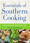 دانلود کتاب Essentials of Southern cooking: techniques and flavors of a classic American cuisine – ملزومات آشپزی جنوبی: تکنیک ها...