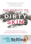 دانلود کتاب The beauty of dirty skin: the surprising science to looking and feeling radiant from the inside out –...