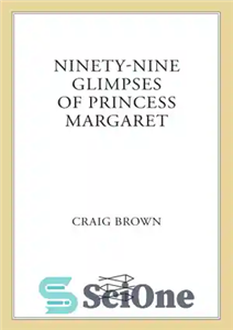 دانلود کتاب Ninety-Nine Glimpses of Princess Margaret – نود و نه نگاه پرنسس مارگارت 