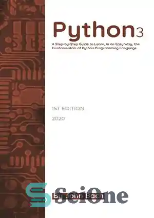 دانلود کتاب Python 3: A Step-by-Step Guide to Learn, in an Easy Way, the Fundamentals of Python Programming Language –...