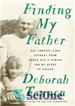 دانلود کتاب Finding my father: His Century-Long Journey from World War I Warsaw and My Quest to Follow – یافتن...