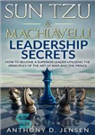 دانلود کتاب Sun Tzu & Machiavelli leaderships secrets: how to become a superior leader utilizing the principles of The Art...
