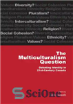 دانلود کتاب Multiculturalism Question Debating Identity in 21st Century Canada – پرسش چندفرهنگی در مورد هویت در قرن بیست و...