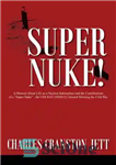 دانلود کتاب Super Nuke!: A Memoir About Life as a Nuclear Submariner and the Contributions of a £Super Nuke¥ –...