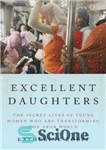 دانلود کتاب Excellent daughters: the secret lives of young women who are transforming the Arab world – دختران عالی: زندگی...