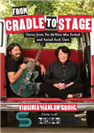 دانلود کتاب From Cradle to Stage: Stories From the Mothers Who Rocked and Raised Rock Stars – از گهواره تا...