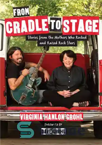 دانلود کتاب From Cradle to Stage Stories the Mothers Who Rocked and Raised Rock Stars از گهواره تا 