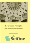 دانلود کتاب Leopardi’s nymphs: grace, melancholy, and the uncanny – پوره های لئوپاردی: لطف، مالیخولیا، و عجیب