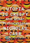 دانلود کتاب Utopia is creepy: and other provocations – آرمان شهر ترسناک است: و تحریکات دیگر