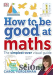 دانلود کتاب How to be good at maths – چگونه در ریاضیات خوب باشیم