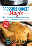 دانلود کتاب Pressure cooker magic: 101 fast and fabulous recipes – جادوی زودپز: 101 دستور پخت سریع و شگفت انگیز