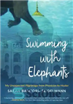 دانلود کتاب Swimming with elephants: my unexpected pilgrimage from physician to healer – شنا با فیل ها: زیارت غیرمنتظره من...