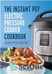 دانلود کتاب The instant pot electric pressure cooker cookbook: easy recipes for fast & healthy meals – کتاب آشپزی زودپز...