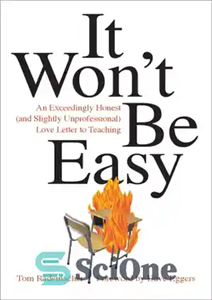 دانلود کتاب It won’t be easy: an exceedingly honest (and slightly unprofessional) love letter to teaching – آسان نخواهد بود:...