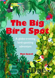 دانلود کتاب The big bird spot: a globe-trotting bird-spotting adventure نقطه بزرگ پرنده: یک ماجراجویی پرندگان در حال حرکت... 