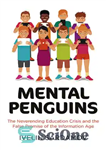 دانلود کتاب Mental penguins: the neverending education crisis and the false promise of the information age – پنگوئن های ذهنی:...