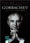 دانلود کتاب Gorbachev: his life and times – گورباچف: زندگی و دوران او