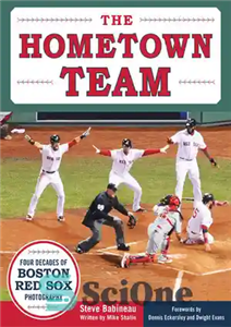 دانلود کتاب The Hometown Team: Four Decades of Boston Red Sox Photography – تیم محله: چهار دهه عکاسی بوستون رد...