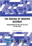 دانلود کتاب The Making of Modern Kashmir: Sheikh Abdullah and the Politics of the State – ساخت کشمیر مدرن: شیخ...