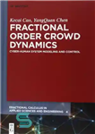 دانلود کتاب Fractional Order Crowd Dynamics: Cyber-Human System Modeling and Control – دینامیک جمعیت نظم کسری: مدل سازی و کنترل...